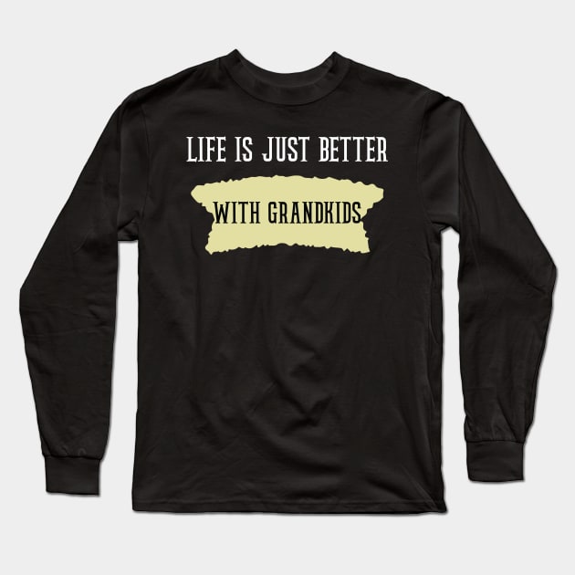 Life Is Just Better with grandkids Long Sleeve T-Shirt by Duodesign